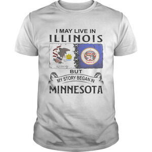I May Live Illinois Story Began Minnesota Home Roots Pride T-Shirt